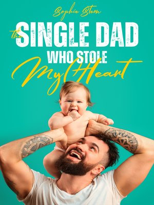 cover image of The Single Dad Who Stole My Heart